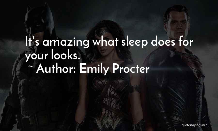 Emily Procter Quotes: It's Amazing What Sleep Does For Your Looks.