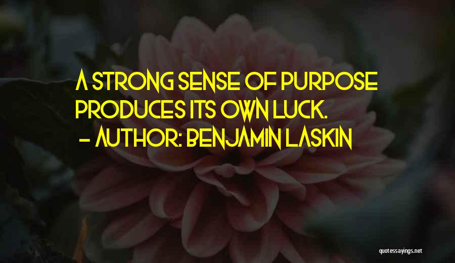 Benjamin Laskin Quotes: A Strong Sense Of Purpose Produces Its Own Luck.