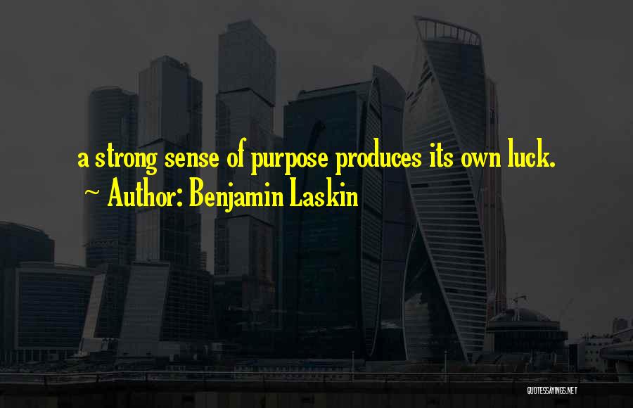 Benjamin Laskin Quotes: A Strong Sense Of Purpose Produces Its Own Luck.