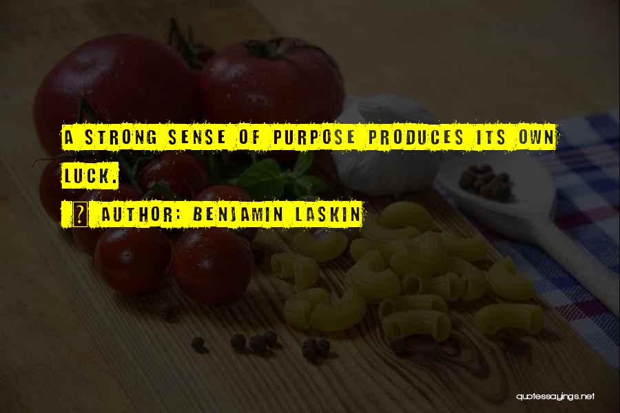 Benjamin Laskin Quotes: A Strong Sense Of Purpose Produces Its Own Luck.