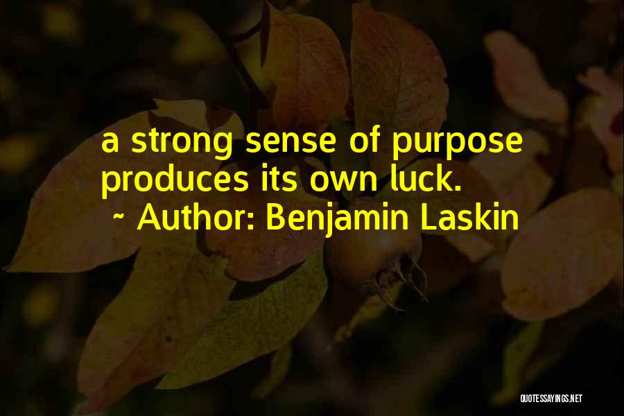 Benjamin Laskin Quotes: A Strong Sense Of Purpose Produces Its Own Luck.