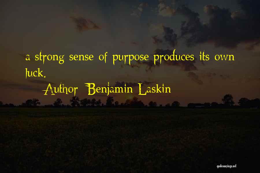 Benjamin Laskin Quotes: A Strong Sense Of Purpose Produces Its Own Luck.