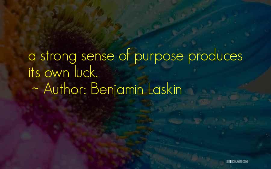 Benjamin Laskin Quotes: A Strong Sense Of Purpose Produces Its Own Luck.