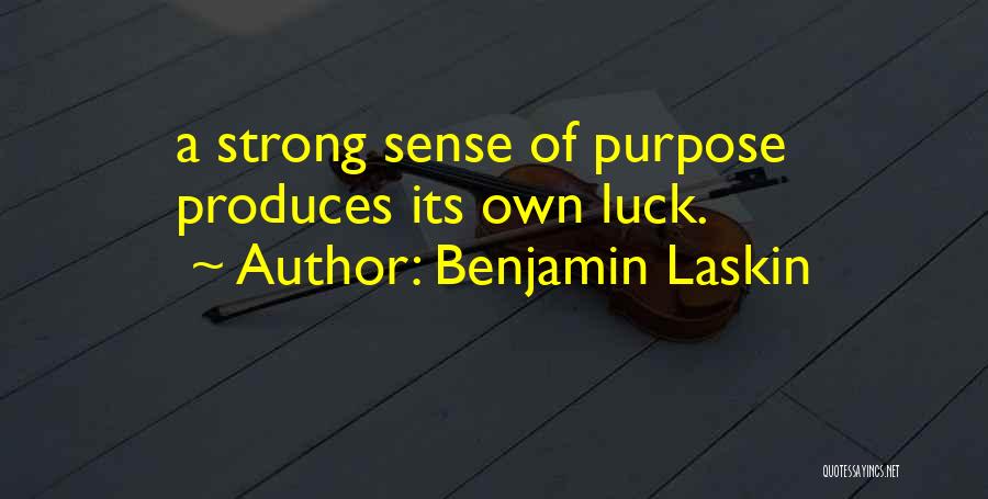 Benjamin Laskin Quotes: A Strong Sense Of Purpose Produces Its Own Luck.