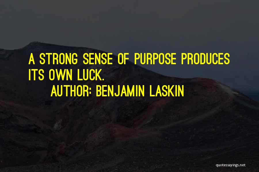 Benjamin Laskin Quotes: A Strong Sense Of Purpose Produces Its Own Luck.