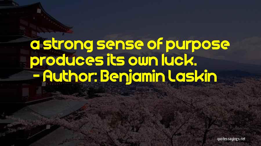 Benjamin Laskin Quotes: A Strong Sense Of Purpose Produces Its Own Luck.
