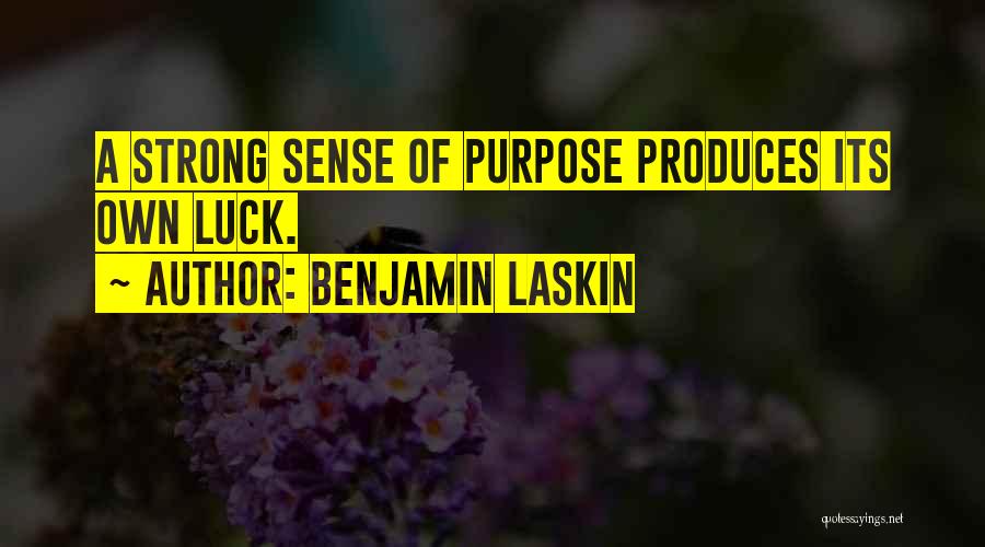 Benjamin Laskin Quotes: A Strong Sense Of Purpose Produces Its Own Luck.