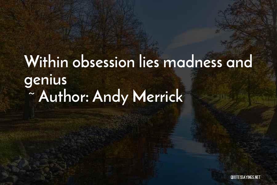 Andy Merrick Quotes: Within Obsession Lies Madness And Genius