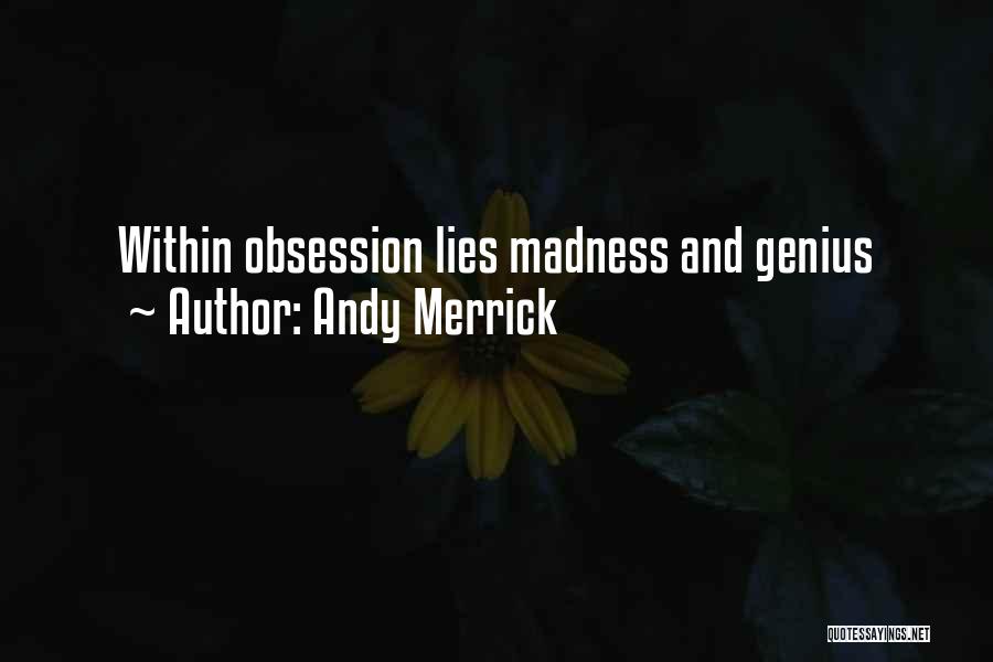 Andy Merrick Quotes: Within Obsession Lies Madness And Genius
