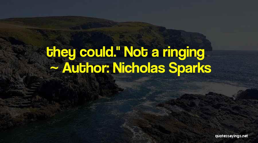 Nicholas Sparks Quotes: They Could. Not A Ringing