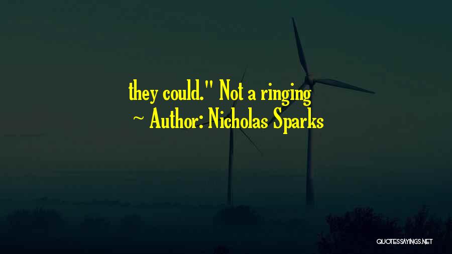 Nicholas Sparks Quotes: They Could. Not A Ringing