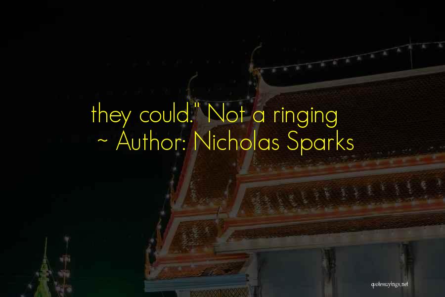 Nicholas Sparks Quotes: They Could. Not A Ringing