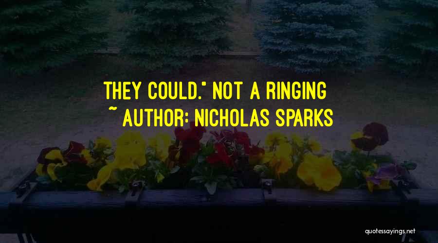 Nicholas Sparks Quotes: They Could. Not A Ringing