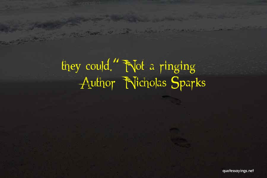 Nicholas Sparks Quotes: They Could. Not A Ringing
