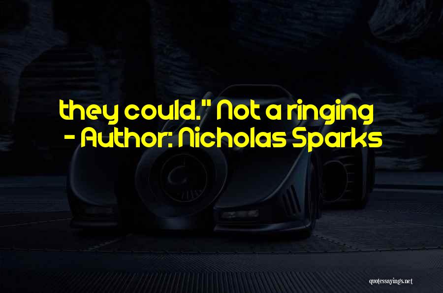 Nicholas Sparks Quotes: They Could. Not A Ringing