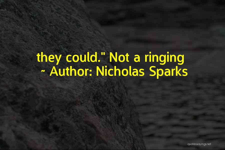 Nicholas Sparks Quotes: They Could. Not A Ringing