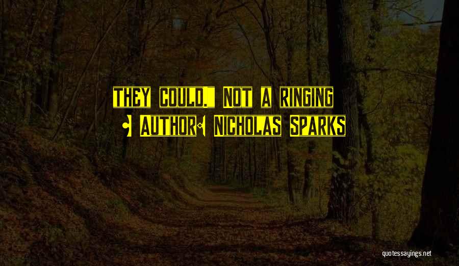 Nicholas Sparks Quotes: They Could. Not A Ringing