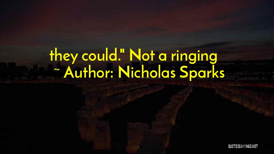 Nicholas Sparks Quotes: They Could. Not A Ringing