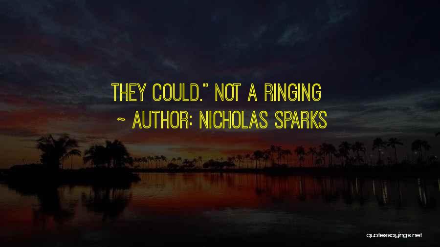 Nicholas Sparks Quotes: They Could. Not A Ringing