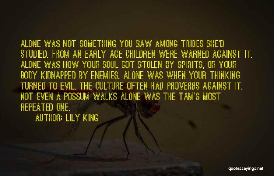 Lily King Quotes: Alone Was Not Something You Saw Among Tribes She'd Studied. From An Early Age Children Were Warned Against It. Alone