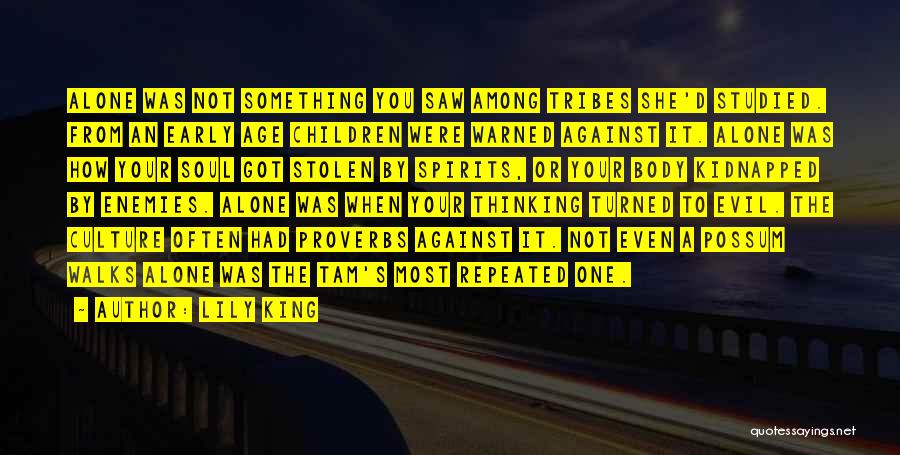 Lily King Quotes: Alone Was Not Something You Saw Among Tribes She'd Studied. From An Early Age Children Were Warned Against It. Alone