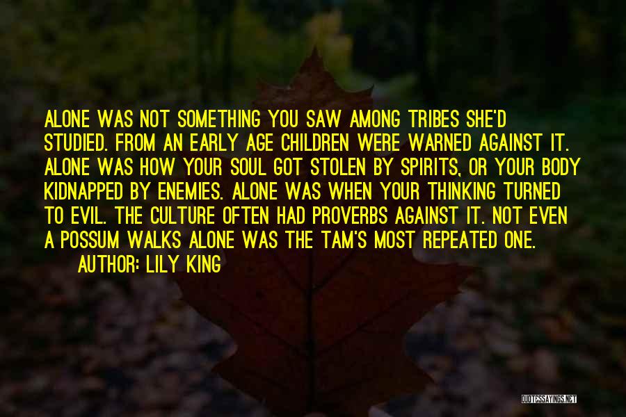 Lily King Quotes: Alone Was Not Something You Saw Among Tribes She'd Studied. From An Early Age Children Were Warned Against It. Alone