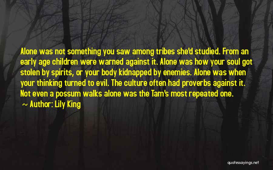 Lily King Quotes: Alone Was Not Something You Saw Among Tribes She'd Studied. From An Early Age Children Were Warned Against It. Alone