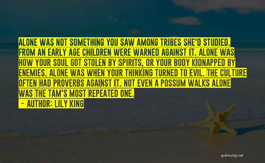 Lily King Quotes: Alone Was Not Something You Saw Among Tribes She'd Studied. From An Early Age Children Were Warned Against It. Alone