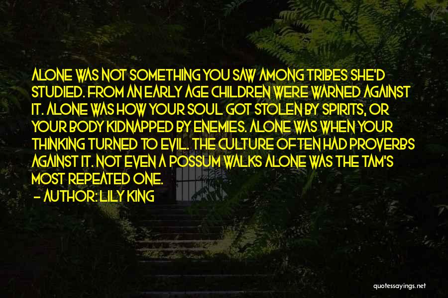 Lily King Quotes: Alone Was Not Something You Saw Among Tribes She'd Studied. From An Early Age Children Were Warned Against It. Alone