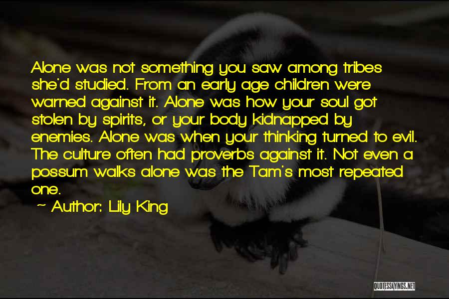 Lily King Quotes: Alone Was Not Something You Saw Among Tribes She'd Studied. From An Early Age Children Were Warned Against It. Alone