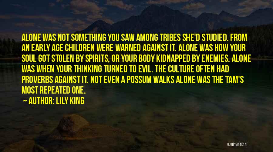 Lily King Quotes: Alone Was Not Something You Saw Among Tribes She'd Studied. From An Early Age Children Were Warned Against It. Alone