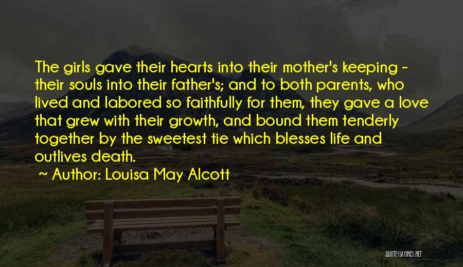 Louisa May Alcott Quotes: The Girls Gave Their Hearts Into Their Mother's Keeping - Their Souls Into Their Father's; And To Both Parents, Who