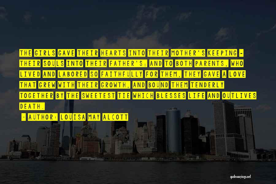 Louisa May Alcott Quotes: The Girls Gave Their Hearts Into Their Mother's Keeping - Their Souls Into Their Father's; And To Both Parents, Who