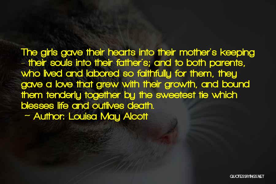 Louisa May Alcott Quotes: The Girls Gave Their Hearts Into Their Mother's Keeping - Their Souls Into Their Father's; And To Both Parents, Who