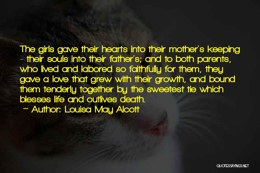 Louisa May Alcott Quotes: The Girls Gave Their Hearts Into Their Mother's Keeping - Their Souls Into Their Father's; And To Both Parents, Who