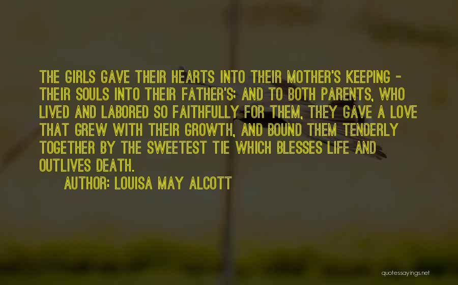 Louisa May Alcott Quotes: The Girls Gave Their Hearts Into Their Mother's Keeping - Their Souls Into Their Father's; And To Both Parents, Who