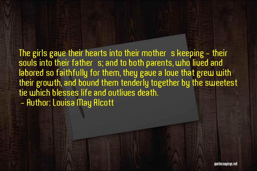 Louisa May Alcott Quotes: The Girls Gave Their Hearts Into Their Mother's Keeping - Their Souls Into Their Father's; And To Both Parents, Who