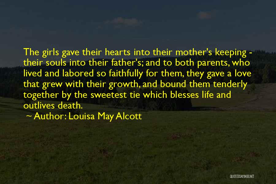 Louisa May Alcott Quotes: The Girls Gave Their Hearts Into Their Mother's Keeping - Their Souls Into Their Father's; And To Both Parents, Who
