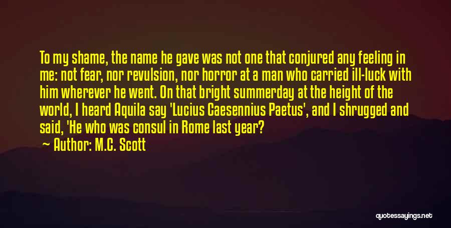 M.C. Scott Quotes: To My Shame, The Name He Gave Was Not One That Conjured Any Feeling In Me: Not Fear, Nor Revulsion,