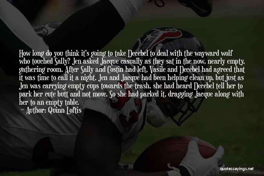 Quinn Loftis Quotes: How Long Do You Think It's Going To Take Decebel To Deal With The Wayward Wolf Who Touched Sally? Jen