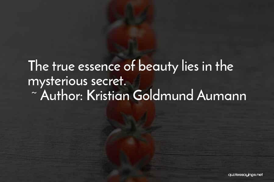 Kristian Goldmund Aumann Quotes: The True Essence Of Beauty Lies In The Mysterious Secret.