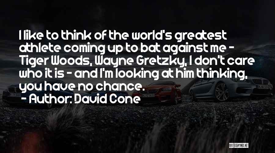 David Cone Quotes: I Like To Think Of The World's Greatest Athlete Coming Up To Bat Against Me - Tiger Woods, Wayne Gretzky,