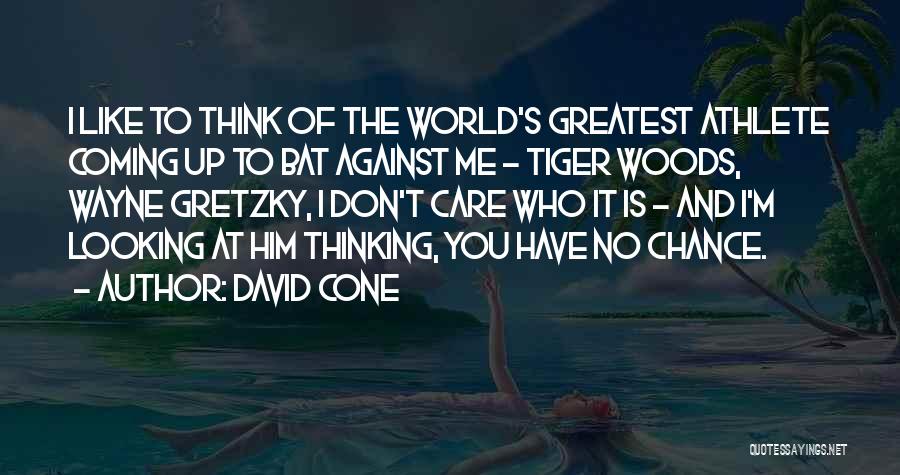 David Cone Quotes: I Like To Think Of The World's Greatest Athlete Coming Up To Bat Against Me - Tiger Woods, Wayne Gretzky,