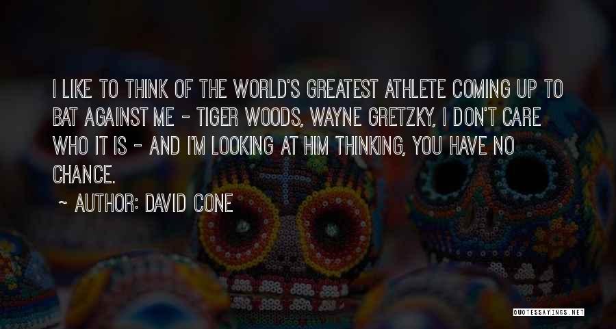 David Cone Quotes: I Like To Think Of The World's Greatest Athlete Coming Up To Bat Against Me - Tiger Woods, Wayne Gretzky,