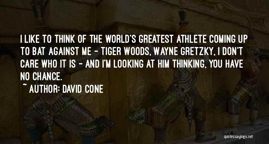 David Cone Quotes: I Like To Think Of The World's Greatest Athlete Coming Up To Bat Against Me - Tiger Woods, Wayne Gretzky,