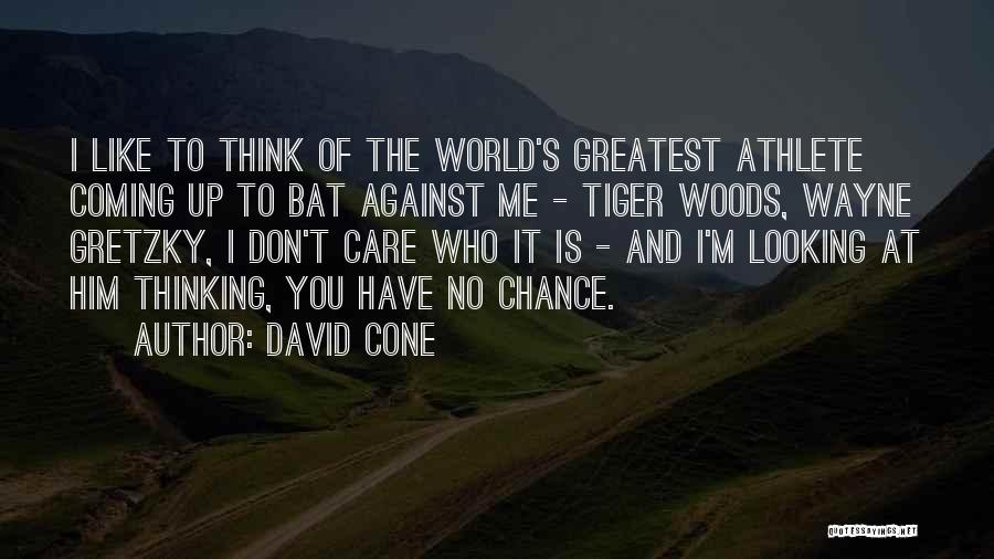 David Cone Quotes: I Like To Think Of The World's Greatest Athlete Coming Up To Bat Against Me - Tiger Woods, Wayne Gretzky,