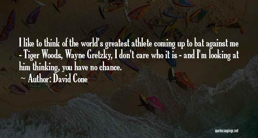 David Cone Quotes: I Like To Think Of The World's Greatest Athlete Coming Up To Bat Against Me - Tiger Woods, Wayne Gretzky,