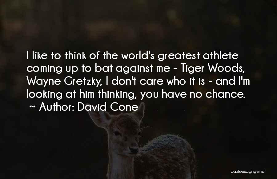 David Cone Quotes: I Like To Think Of The World's Greatest Athlete Coming Up To Bat Against Me - Tiger Woods, Wayne Gretzky,