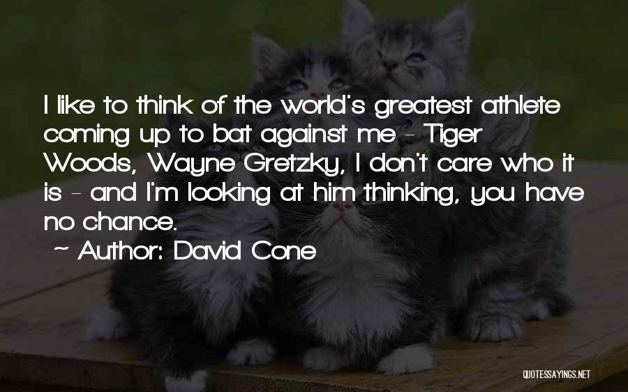 David Cone Quotes: I Like To Think Of The World's Greatest Athlete Coming Up To Bat Against Me - Tiger Woods, Wayne Gretzky,