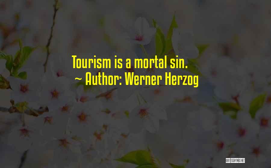 Werner Herzog Quotes: Tourism Is A Mortal Sin.